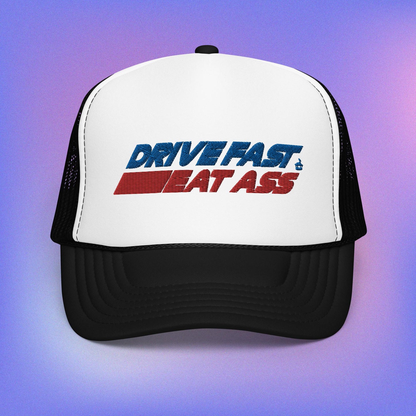 Drive Fast Eat Ass Foam Trucker Hat