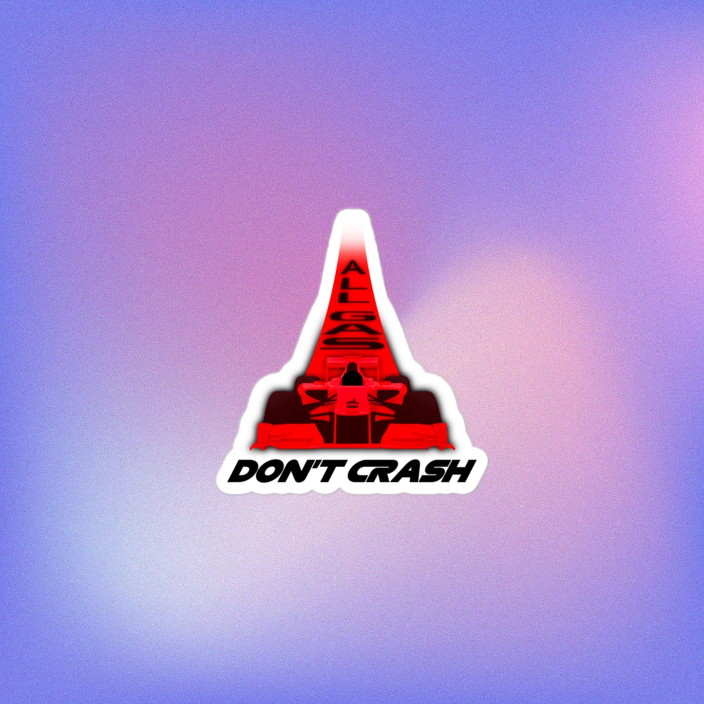 All Gas, Don't Crash Kiss-Cut Sticker