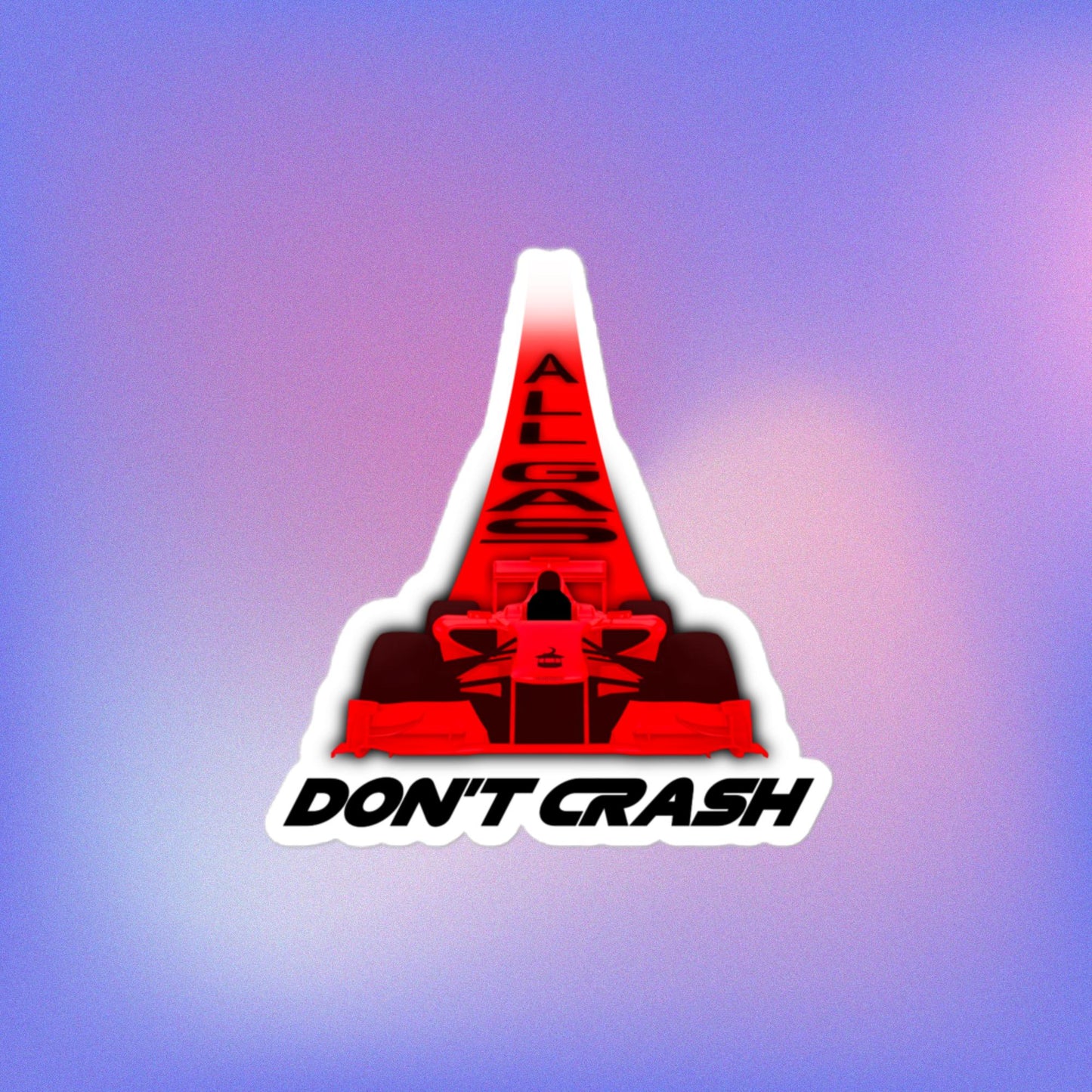 All Gas, Don't Crash Kiss-Cut Sticker