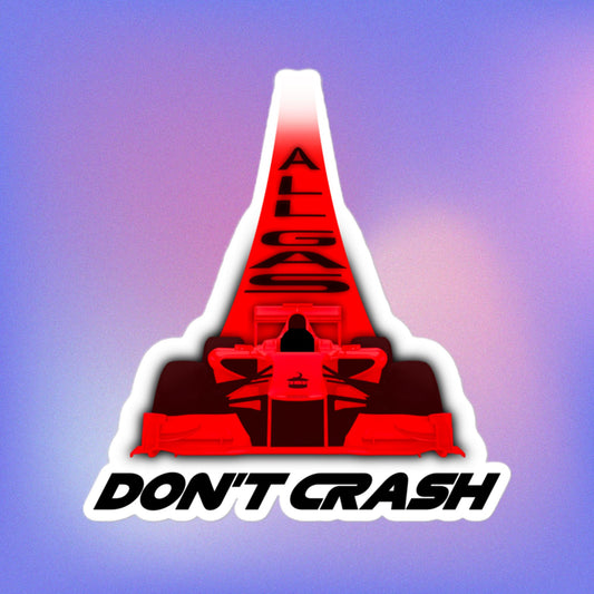 All Gas, Don't Crash Kiss-Cut Sticker