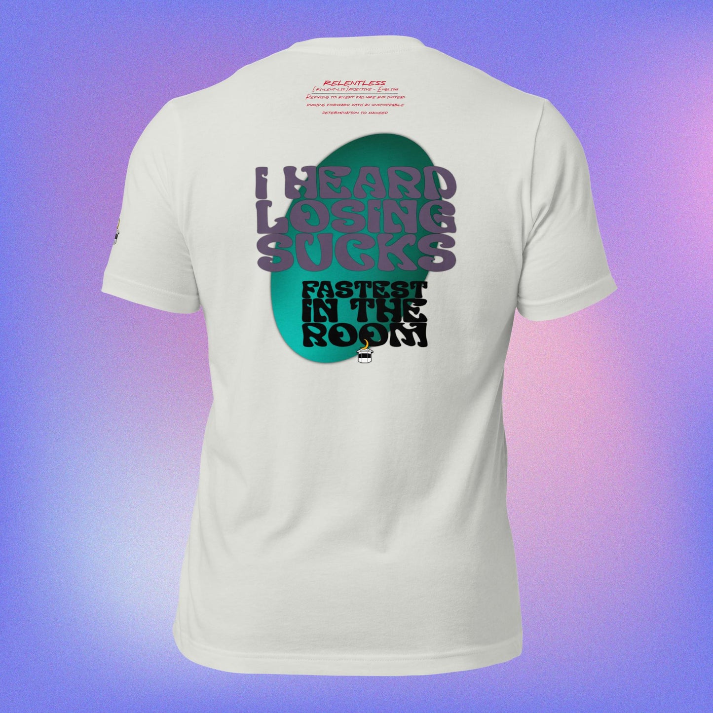 I Heard Losing Sucks - Fastest In The Room T-Shirt