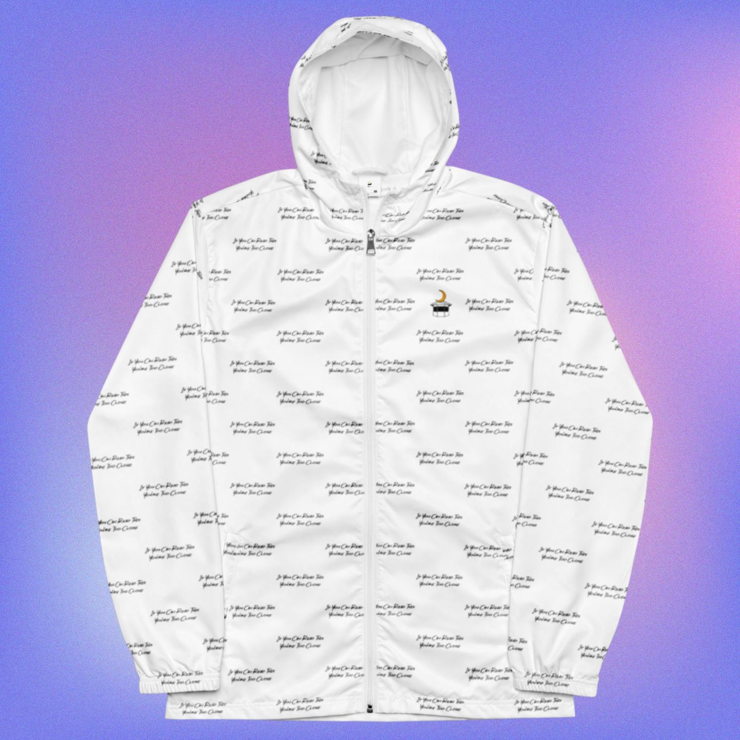 If You Can Read This You're Too Close White Windbreaker