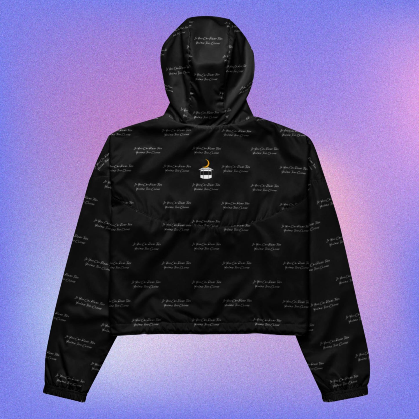 If You Can Read This You're Too Close Black Cropped Windbreaker