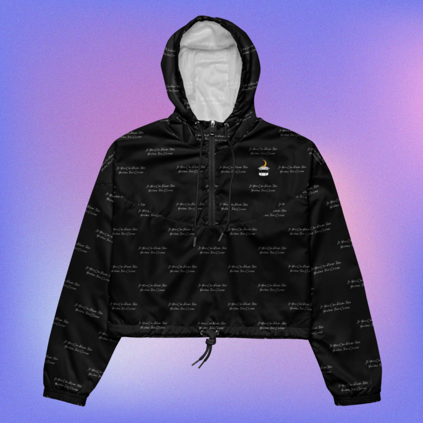 If You Can Read This You're Too Close Black Cropped Windbreaker