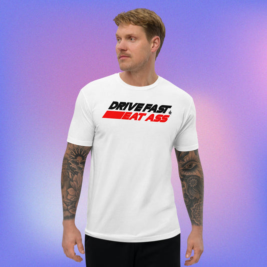 Drive Fast Eat Ass T-shirt